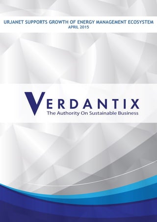 Verdantix Ltd © 2007-2015. Reproduction Prohibited.
URJANET SUPPORTS GROWTH OF ENERGY MANAGEMENT ECOSYSTEM
APRIL 2015
 