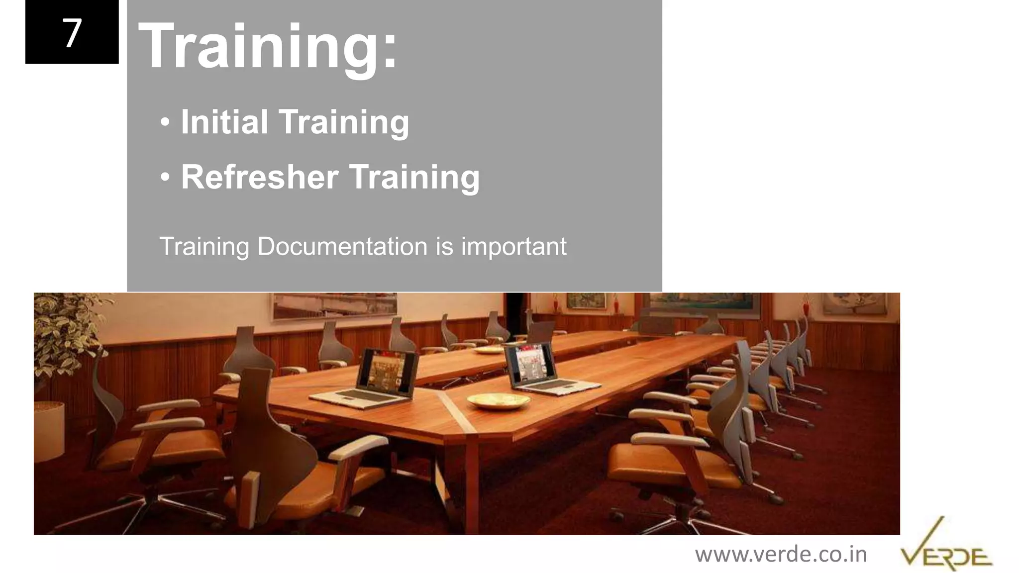 Inspiring Excellence
Training:
• Initial Training
• Refresher Training
Training Documentation is important
7
www.verde.co.in
 