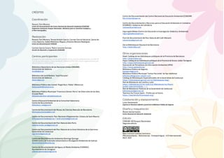CRÉDITOS
Coordinación:
Rosario Toril Moreno
Centro de Documentación del Centro Nacional de Educación Ambiental (CENEAM)
Organismo Autónomo Parques Nacionales. Ministerio para la Transición Ecológica y
el Reto Demográfico.
Realización:
Rosario Toril Moreno, Teresa Antolín García, Carmen García Valcárcel, Gema He-
rranz Aparicio, Isabel Matesanz Miguel y Antonio Moreno Rodríguez.
Centro de Documentación CENEAM.
Carmen García Cocero, Pedro Llorente Encinas
Sección de Educación y Cooperación (CENEAM)
Centros participantes
Esta guía ha sido realizada con las aportaciones de los centros pertenecientes a la Red de
Centros de Información y Documentación Ambiental (RECIDA) y otras organizaciones que
relacionamos a continuación :
Biblioteca Depositaria de las Naciones Unidas (ONUBIB).
Universitat de València
onubib@uv.es
Biblioteca del Jardí Botànic "José Pizcueta".
Universitat de València 
bibjardi@uv.es
Biblioteca Pública des Castell "Àngel Ruiz i Pablo" (Menorca)
bibescastell@menorca.es
Biblioteca Pública Municipal “Francisco Gómez-Porro” de Villarrubia de los Ojos
(Ciudad Real)
biblioteca@villarrubiadelosojos.es
Centre d'Educació Ambiental de la Comunitat Valenciana.
Centre de Documentació
biblioteca_cea@gva.es
Centre de Documentació del Museu de Ciències Naturals de Barcelona
bibmuseuciencies@bcn.cat
Centre de Documentació. Parc Nacional d'Aigüestortes i Estany de Sant Maurici
info.aiguestortes@oapn.es / jordi.vicente@gencat.cat
Centre de Documentació del Parc Natural dels Ports
salome.mulet_ext@gencat.cat
Centre de Documentació del Parc Natural de la Zona Volcánica de la Garrotxa.
Generalitat de Catalunya
wgrabolo@gencat.cat
Centro de Documentación Ambiental Domingo Quiroga
(CEIDA Centro de Extensión Universitaria e Divulgación Ambiental de Galicia)
documentacion@ceida.org
Centro de Documentación del Agua y el Medio Ambiente (CDAMAZ).
Ayuntamiento de Zaragoza
cdama-gestion@zaragoza.es
Centro de Documentación del Centro Nacional de Educación Ambiental (CENEAM)
bib.ceneam@oapn.es
Centro de Documentación y Recursos para la Educación Ambiental en Cantabria
(CEDREAC). Gobierno de Cantabria.
cedreac@cantabria.es
Ingurugela Bilbao (Centro de Educación e Investigación Didáctico-Ambiental)
ingurugela@euskadi.eus
Punt de Documentació del Parc Natural del Cadí-Moixeró
calcantara@gencat.cat
Xarxa Biblioteques Diputació de Barcelona
http://aladi.diba.cat/
Otras organizaciones
Aladí: Catàleg de les biblioteques públiques de la Província de Barcelona
http://sinera.diba.cat/
Argus:CatàlegdelesbibliotequespúbliquesdelaProvínciadeGirona,LleidaiTarragona
http://argus.biblioteques.gencat.cat
Asociación de Periodistas de Información Ambiental (APIA)
http://www.apiaweb.org/
Biblioteca Pública de Segovia
bpsegovia@jcyl.es
Biblioteca Pública Municipal “Carlos Parrondo” de San Ildefonso
biblioteca@lagranja-valsain.com
Catàleg de Biblioteques Especialitzades de la Generalitat de Catalunya
https://biblioteques.gencat.cat/ca/biblioteques/beg/
Red de Bibliotecas de Castilla y León
https://bibliotecas.jcyl.es/web/jcyl/Bibliotecas/es/Planti-
lla100/1284320122646/_/_/_
Red de Bibliotecas Públicas de la Generalitat de Catalunya
biblioteques@gencat.cat
Teachers for Future Spain - Profes por el futuro
https://teachersforfuturespain.org/
Colaboración y asesoramiento
Luisa Santamaría
Experta en literatura infantil y juvenil de la Biblioteca Pública de Segovia.
Diseño y maquetación
Álvaro García Cocero.
Centro Nacional de Educación Ambiental
Edición
CENEAM-OA Parques Nacionales
Segunda edición
Bajo Licencia Creative Commons.
(Reconocimiento - NoComercial - CompartirIgual - 4.0 Internacional)
Abril 2021
 