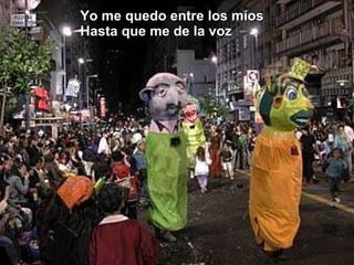 Yo me quedo entre los míos Hasta que me de la voz 