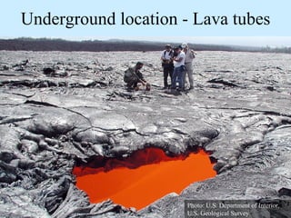 Underground location-Lava tubes Photo: U.S. Department of Interior, U.S. Geological Survey  