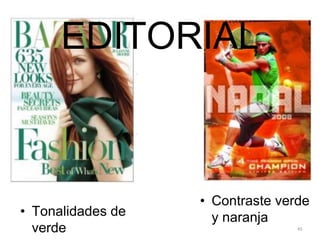 • Tonalidades de
verde 45
• Contraste
verde y
naranja
EDITORIAL
 