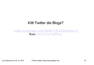 Killt Twitter die Blogs?   kixka.wordpress.com/2008/11/23/killt-twitter-die-blogs/ Kurz:  http:// bit.ly/TwitBlogs 