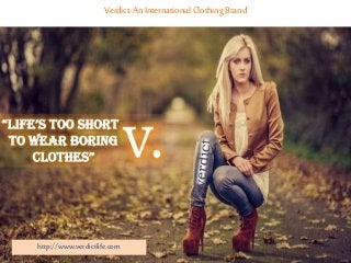 Verdict-An International Clothing Brand
http://www.verdictlife.com
 