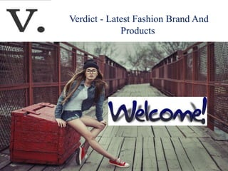 Verdict - Latest Fashion Brand And
Products
 