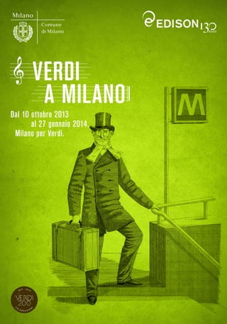 A MILANO
VERDI
Dal 10 ottobre 2013
al 27 gennaio 2014,
Milano per Verdi.
 
