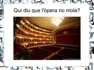 Qui diu que l'òpera no mola?
 