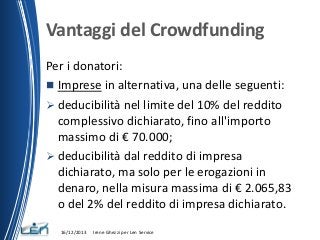 Vantaggi del Crowdfunding
Per i donatori:
 Imprese in alternativa, una delle seguenti:
 deducibilità nel limite del 10% ...