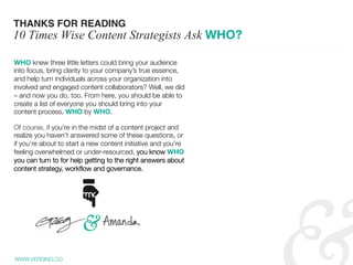 WWW.VERDINO.CO
THANKS FOR READING
10 Times Wise Content Strategists Ask WHO? 
WHO knew three little letters could bring yo...