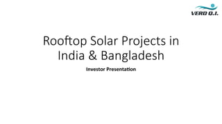 Roo#op Solar Projects in
India & Bangladesh
Investor	Presenta,on	
 