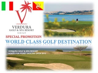 VERDURA GOLF & SPA RESORT
VENUE FOR PGAET SICILIAN OPEN 2012
 