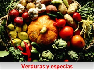 Verduras y especias
Verduras y especias
 