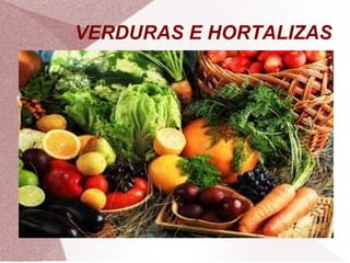 VERDURAS E HORTALIZAS
 