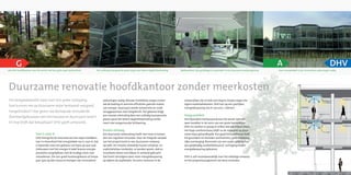 VAN G NAAR A
   Het DHV hoofdkantoor was het eerste met een grote open kantoortuin          Een volledig transparante gevel zorgt voor betere daglichttoetreding   Medewerkers zijn gelukkiger en gezonder in een duurzame werkomgeving          Voor energielabel A zijn innovatieve oplossingen nodig




   Duurzame renovatie hoofdkantoor zonder meerkosten
    De vastgoedwereld staat voor een grote uitdaging:                               oplossingen nodig. Nieuwe installaties zorgen ervoor                 ontwerpfase zijn al heel snel weg te strepen tegen die
                                                                                    dat de koeling en warmte efficiënter gebruik maken                   lagere exploitatiekosten. DHV kan op een jaarlijkse
    hoe kunnen we op duurzame wijze bestaand vastgoed
                                                                                    van energie. Daarnaast wordt restwarmte en vocht                     energiebesparing van € 100.000,- rekenen.
    hergebruiken? Hoe geven we bestaande verouderde                                 teruggewonnen voor hergebruik. Het gebouw krijgt
                                                                                    een nieuwe uitstraling door een volledig transparante                Hoog comfort
    (kantoor)gebouwen een hernieuwd en duurzaam leven?
                                                                                    glazen gevel die betere daglichttoetreding combi-                    Het bijzondere kantoorpand was het eerste met een
    En hoe blijft dat betaalbaar? DHV geeft antwoord.                               neert met zongestuurde lichtwering.                                  open karakter in de vorm van een grote kantoortuin.
                                                                                                                                                         DHV-ers werken er graag en willen dat ook blijven doen.
                                                                                    Kosten omlaag                                                        Het hoge comfortniveau blijft na de renovatie op duur-
                            Van G naar A                                            Een duurzame verbouwing hoeft niet meer te kosten                    zame wijze gehandhaafd. Een goed binnenklimaat leidt
                            DHV brengt bij de renovatie van het eigen hoofdkan-
                            toor in Amersfoort het energielabel van G naar A. Dat
                                                                                    dan een reguliere renovatie. Door de integrale aanpak
                                                                                    van het project komt er een duurzamer ontwerp
                                                                                                                                                         tot gezondere en tevreden werknemers; geen onbelang-
                                                                                                                                                         rijke overweging. Renovatie van een ouder gebouw kan
                                                                                                                                                                                                                             WIJ RENOVEREN VAN G NAAR A G NAAR A
                                                                                                                                                                                                                                      WIJ RENOVEREN VAN
                            is bijzonder voor een gebouw van bijna 40 jaar oud.     op tafel. De virtuele scheidslijn tussen ontwerp- en                 dus gelijktijdig comfortbehoud of -verhoging én een
                            Gebouwen met het energie A-label leveren energie-       exploitatiefase verdwijnt; zo worden gevels, dak en                  energiebesparing opleveren.
                            prestaties vergelijkbaar met de huidige eisen voor      installaties direct met elkaar in verband gebracht.
                            nieuwbouw. Om een groot kantoorgebouw uit bouw-         Dat levert vervolgens weer meer energiebesparing                     DHV is zelf verantwoordelijk voor het volledige ontwerp
                            jaar 1970 op dat niveau te brengen zijn innovatieve     op tijdens de exploitatie. De extra manuren in de                    en het projectmanagement van deze renovatie.
 