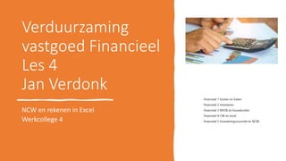 Verduurzaming
vastgoed Financieel
Les 4
Jan Verdonk
NCW en rekenen in Excel
Werkcollege 4
 