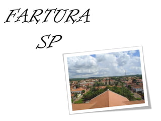 FARTURA
   SP
 