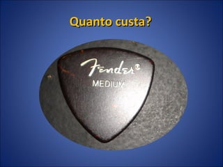 Quanto custa?Quanto custa?
 