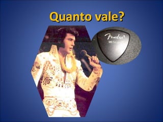 Quanto vale?Quanto vale?
 