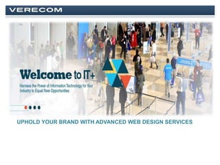 UPHOLD YOUR BRAND WITH ADVANCED WEB DESIGN SERVICES
 