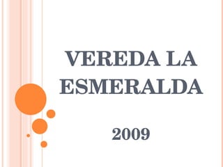 VEREDA LA ESMERALDA 2009 