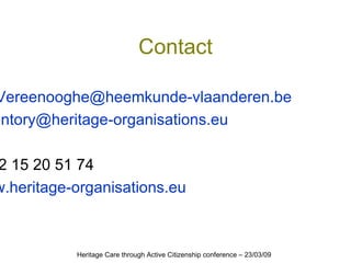 Contact <ul><li>[email_address] </li></ul><ul><li>Inventory @heritage-organisations.eu </li></ul><ul><li>++32 15 20 51 74 ...