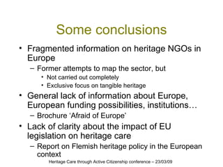 Some conclusions <ul><li>Fragmented information on heritage NGOs in Europe </li></ul><ul><ul><li>Former attempts to map th...