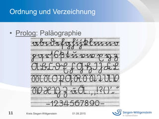 • Prolog: Paläographie
01.09.2015Kreis Siegen-Wittgenstein11
Ordnung und Verzeichnung
 
