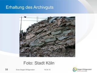Erhaltung des Archivguts
16.04.15Kreis Siegen-Wittgenstein16
Foto: Stadt Köln
 