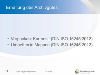 Erhaltung des Archivgutes
16.04.15Kreis Siegen-Wittgenstein17
 