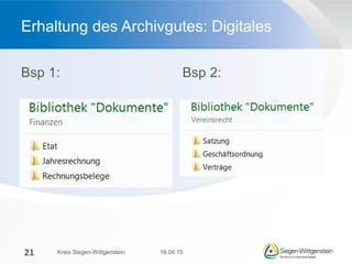 Erhaltung des Archivgutes: Digitales
Bsp 1: Bsp 2:
16.04.15Kreis Siegen-Wittgenstein21
 