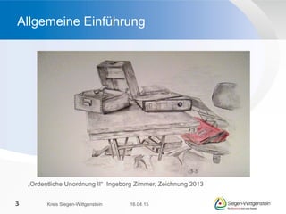 „Ordentliche Unordnung II“ Ingeborg Zimmer, Zeichnung 2013
Allgemeine Einführung
16.04.15Kreis Siegen-Wittgenstein3
 