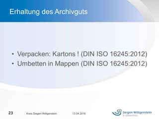 13.04.2016Kreis Siegen-Wittgenstein23
Erhaltung des Archivguts
 