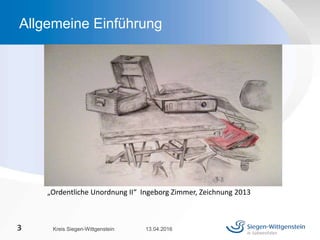 13.04.2016Kreis Siegen-Wittgenstein3
Allgemeine Einführung
„Ordentliche Unordnung II“ Ingeborg Zimmer, Zeichnung 2013
 