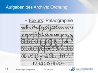 • Exkurs: Paläographie
07.09.2016Kreis Siegen-Wittgenstein16
Aufgaben des Archivs: Ordnung
 
