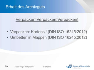Verpacken!Verpacken!Verpacken!
07.09.2016Kreis Siegen-Wittgenstein29
Erhalt des Archivguts
 