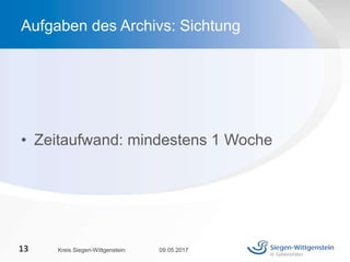 • Zeitaufwand: mindestens 1 Woche
09.05.2017Kreis Siegen-Wittgenstein13
Aufgaben des Archivs: Sichtung
 