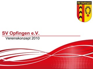 SV Opfingen e.V.
 Vereinskonzept 2010
 