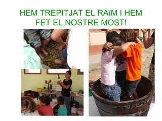 HEM TREPITJAT EL RAïM I HEM
FET EL NOSTRE MOST!

 