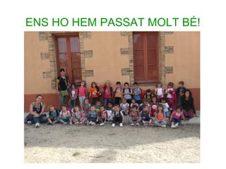 ENS HO HEM PASSAT MOLT BÉ!

 