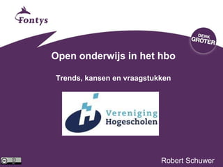 Open onderwijs in het hbo
Trends, kansen en vraagstukken
Robert Schuwer
 