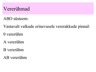 Vererühmad ABO süsteem: Vastavalt valkude erinevusele vererakkude pinnal: 0 vererühm A vererühm B vererühm AB vererühm 