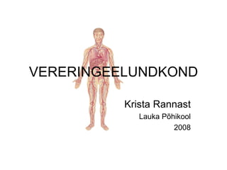 VERERINGEELUNDKOND Krista Rannast Lauka Põhikool 2008 