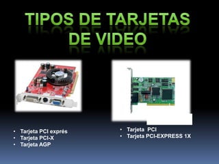 • Tarjeta PCI exprés   • Tarjeta PCI
• Tarjeta PCI-X        • Tarjeta PCI-EXPRESS 1X
• Tarjeta AGP
 