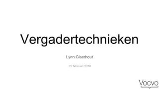 Vergadertechnieken
Lynn Claerhout
25 februari 2016
 