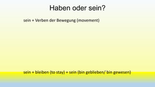 Haben oder sein?
sein + Verben der Bewegung (movement)

sein + bleiben (to stay) + sein (bin geblieben/ bin gewesen)

 