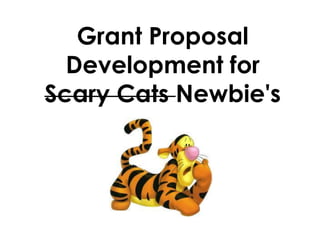 Grant Proposal
  Development for
Scary Cats Newbie's
 