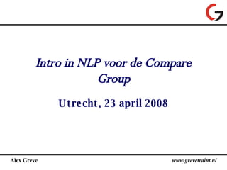 Intro in NLP voor de Compare Group Utrecht, 23 april 2008 