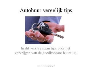 Autohuur vergelijk tips

In dit verslag staan tips voor het
verkrijgen van de goedkoopste huurauto

Consumentenvergelijking.nl

 