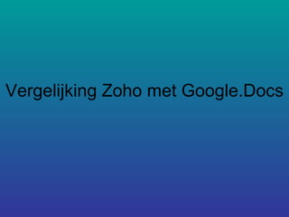 Vergelijking Zoho met Google.Docs 