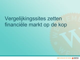 Vergelijkingssites zetten
financiële markt op de kop
 